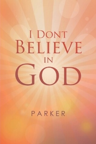 Cover of I Dont Believe In God