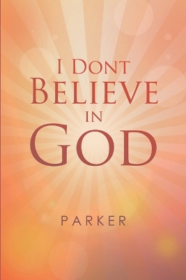 Book cover for I Dont Believe In God
