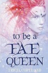 Book cover for To be a Fae Queen