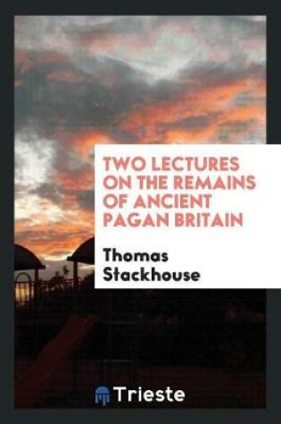 Cover of Two Lectures on the Remains of Ancient Pagan Britain