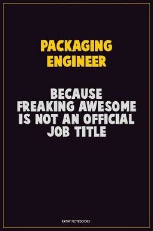 Cover of Packaging Engineer, Because Freaking Awesome Is Not An Official Job Title