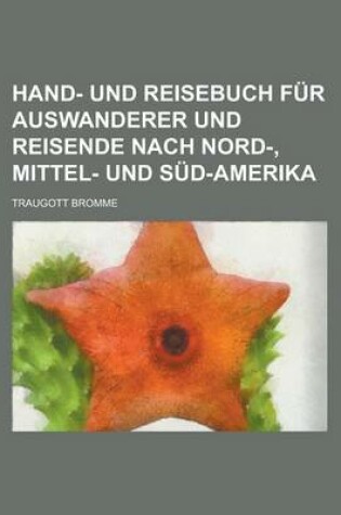 Cover of Hand- Und Reisebuch Fur Auswanderer Und Reisende Nach Nord-, Mittel- Und Sud-Amerika