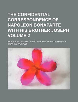 Book cover for The Confidential Correspondence of Napoleon Bonaparte with His Brother Joseph Volume 2