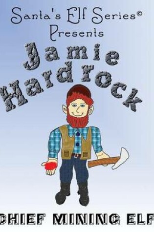 Cover of Jamie Hardrock, Chief Mining Elf