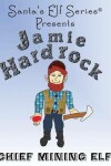 Book cover for Jamie Hardrock, Chief Mining Elf