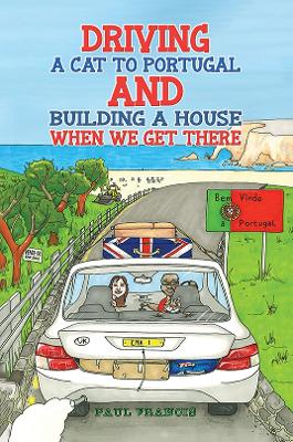 Book cover for Driving a Cat to Portugal and Building a House When We Get There