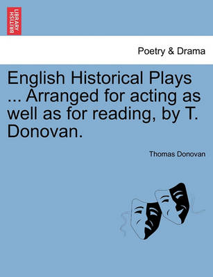 Book cover for English Historical Plays ... Arranged for Acting as Well as for Reading, by T. Donovan.