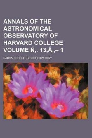 Cover of Annals of the Astronomical Observatory of Harvard College Volume N . 13, a - 1