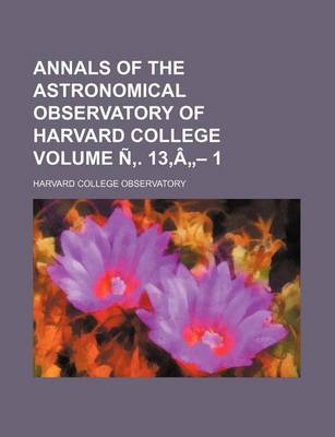 Book cover for Annals of the Astronomical Observatory of Harvard College Volume N . 13, a - 1