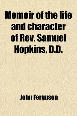 Book cover for Memoir of the Life and Character of REV. Samuel Hopkins, D.D.; Formerly Pastor of the First Congregational Church in Newport, Rhode Island. with an Appendix