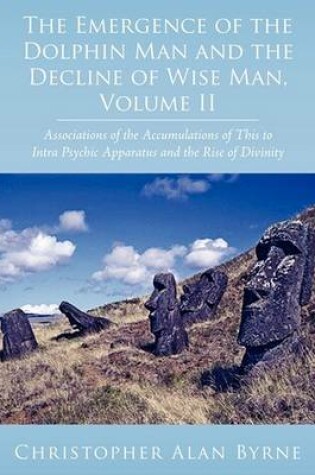 Cover of The Emergence of the Dolphin Man and the Decline of Wise Man, Volume II