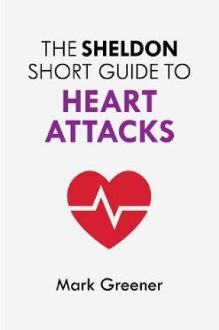 Cover of The Sheldon Short Guide to Heart Attacks