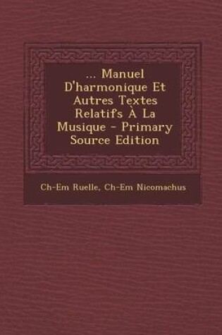 Cover of ... Manuel D'Harmonique Et Autres Textes Relatifs a la Musique - Primary Source Edition