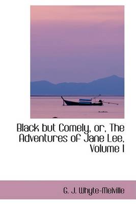 Book cover for Black But Comely, Or, the Adventures of Jane Lee, Volume I