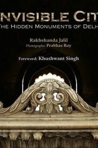 Cover of Invisible City: The Hidden Monuments Of Delhi