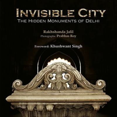 Book cover for Invisible City: The Hidden Monuments Of Delhi