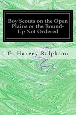 Cover of Boy Scouts on the Open Plains or the Round-Up Not Ordered