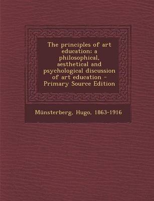 Book cover for The Principles of Art Education; A Philosophical, Aesthetical and Psychological Discussion of Art Education - Primary Source Edition