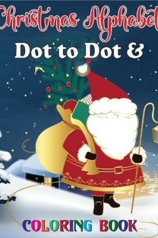 Cover of Christmas Alphabet Dot to Dot & Coloring book