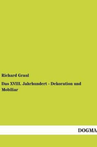 Cover of Das XVIII. Jahrhundert - Dekoration und Mobiliar