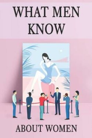 Cover of What Men Know About Women