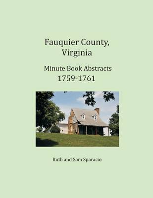 Book cover for Fauquier County, Virginia Minute Book Abstracts 1759-1761