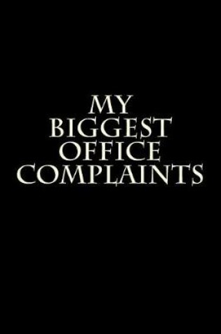 Cover of My Biggest Office Complaints