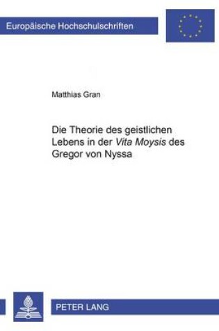 Cover of Die Theorie Des Geistlichen Lebens in Der "Vita Moysis" Des Gregor Von Nyssa