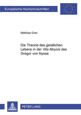 Book cover for Die Theorie Des Geistlichen Lebens in Der "Vita Moysis" Des Gregor Von Nyssa