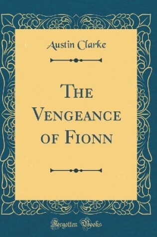 Cover of The Vengeance of Fionn (Classic Reprint)