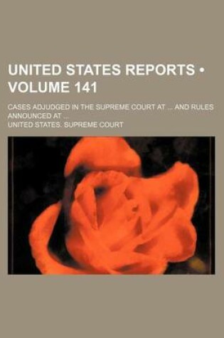 Cover of United States Reports (Volume 141); Cases Adjudged in the Supreme Court at and Rules Announced at