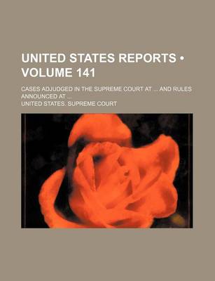 Book cover for United States Reports (Volume 141); Cases Adjudged in the Supreme Court at and Rules Announced at