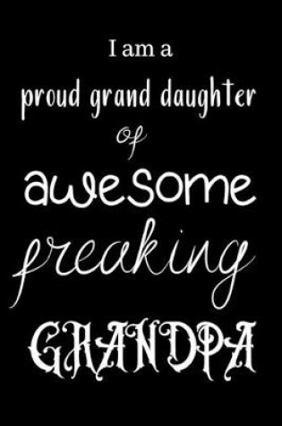 Cover of I am a proud grand daughter of awesome freaking GRANDPA