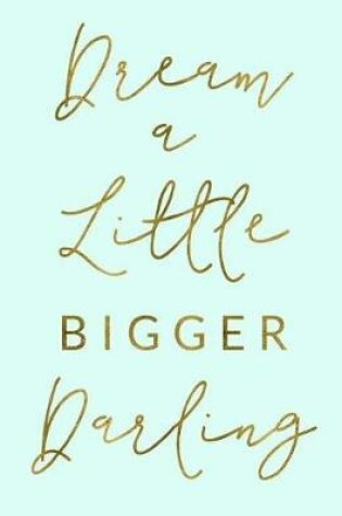 Cover of Dream A Little Bigger Darling