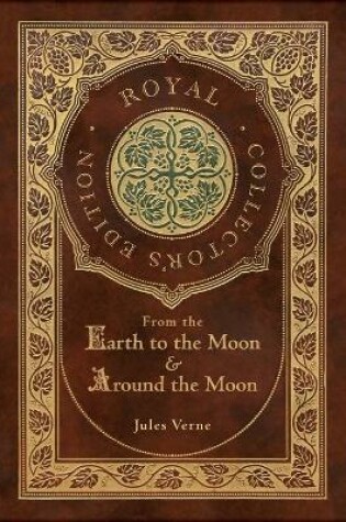 Cover of From the Earth to the Moon and Around the Moon (Royal Collector's Edition) (Case Laminate Hardcover with Jacket)