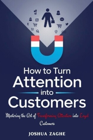 Cover of How to Turn Attention into Customers