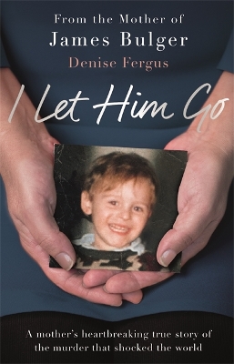 Book cover for I Let Him Go: The heartbreaking book from the mother of James Bulger