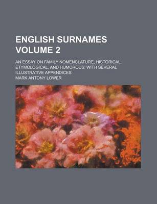Book cover for English Surnames; An Essay on Family Nomenclature, Historical, Etymological, and Humorous; With Several Illustrative Appendices Volume 2