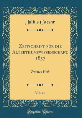 Book cover for Zeitschrift Für Die Alterthumswissenschaft, 1857, Vol. 15