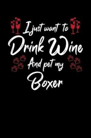 Cover of I Just Want To Drink Wine And Pet My Boxer
