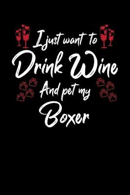 Book cover for I Just Want To Drink Wine And Pet My Boxer
