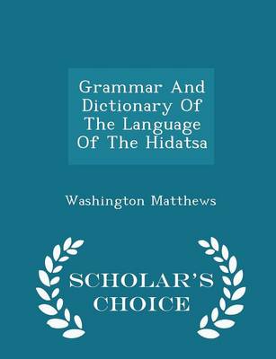 Book cover for Grammar and Dictionary of the Language of the Hidatsa - Scholar's Choice Edition