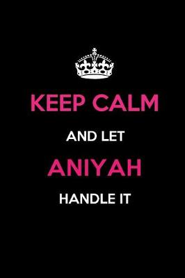 Book cover for Keep Calm and Let Aniyah Handle It