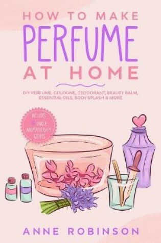 Cover of How to Make Perfume at Home