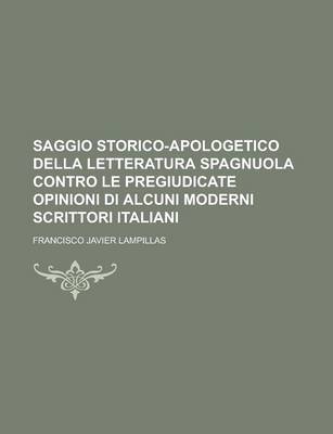 Book cover for Saggio Storico-Apologetico Della Letteratura Spagnuola Contro Le Pregiudicate Opinioni Di Alcuni Moderni Scrittori Italiani