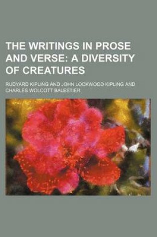 Cover of The Writings in Prose and Verse; A Diversity of Creatures