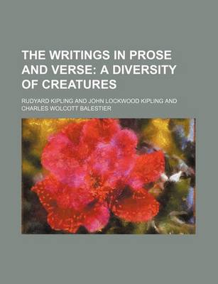 Book cover for The Writings in Prose and Verse; A Diversity of Creatures