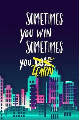 Cover of Sometimes You Win Sometimes You Lose Learn