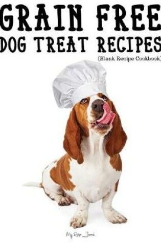 Cover of Grain Free Dog Treat Recipes