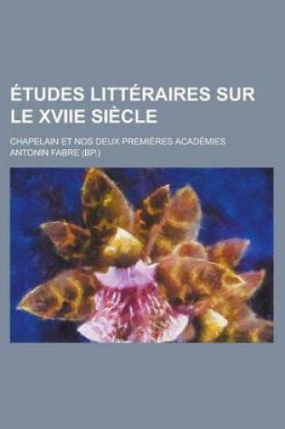 Cover of Etudes Litteraires Sur Le Xviie Siecle; Chapelain Et Nos Deux Premieres Academies